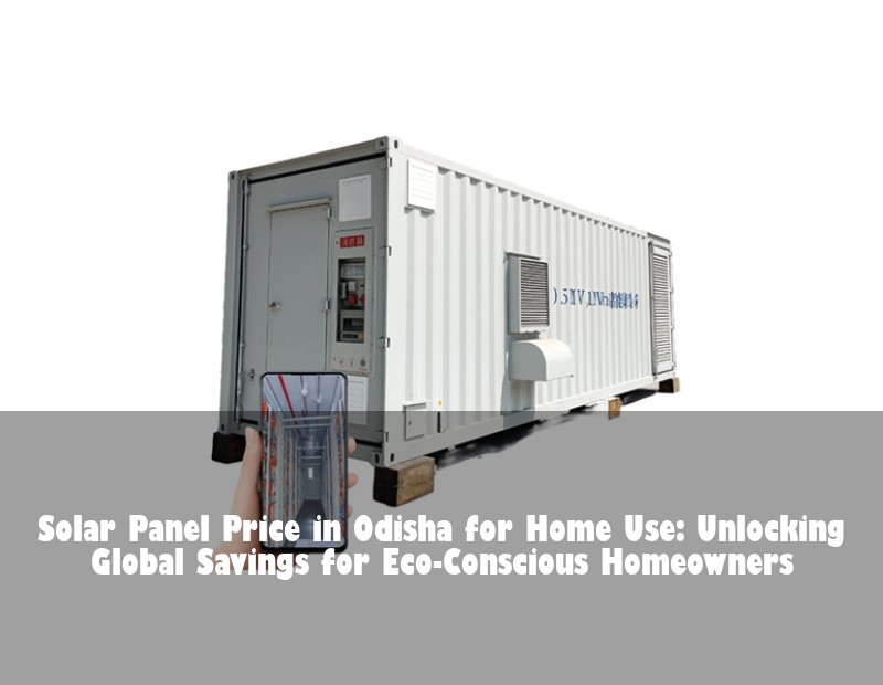 Solar Panel Price in Odisha for Home Use: Unlocking Global Savings for Eco-Conscious Homeowners