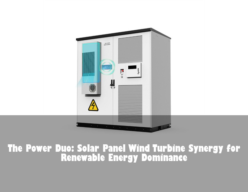 The Power Duo: Solar Panel Wind Turbine Synergy for Renewable Energy Dominance