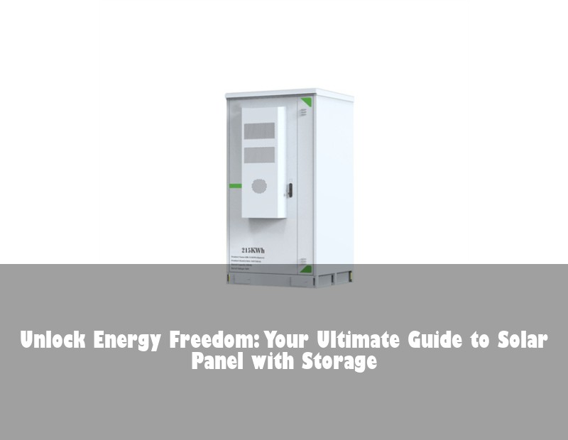 Unlock Energy Freedom: Your Ultimate Guide to Solar Panel with Storage | Huijue Solar