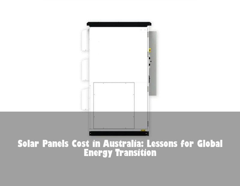 Solar Panels Cost in Australia: Lessons for Global Energy Transition