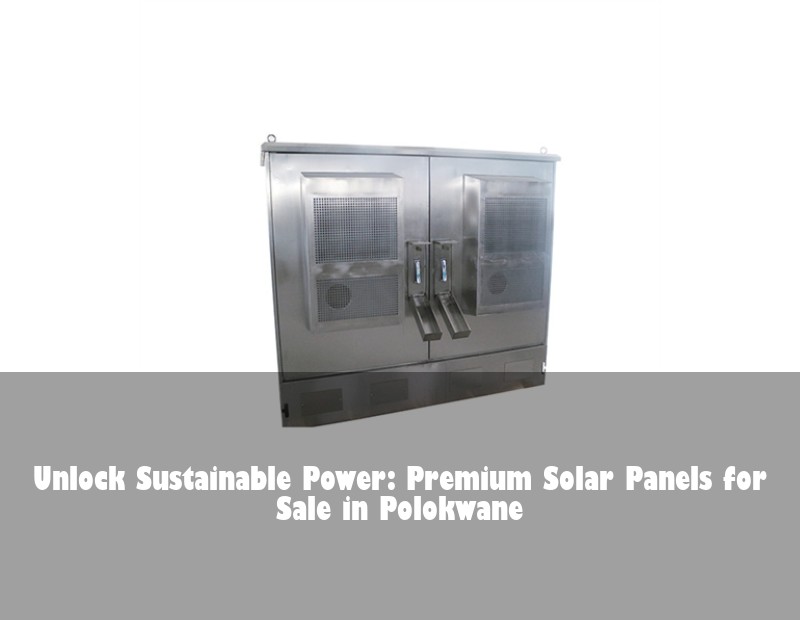Unlock Sustainable Power: Premium Solar Panels for Sale in Polokwane | Huijue Solar