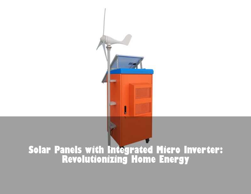 Solar Panels with Integrated Micro Inverter: Revolutionizing Home Energy