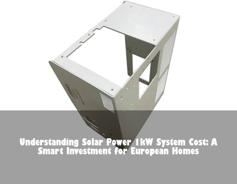 Understanding Solar Power 1kW System Cost: A Smart Investment for European Homes