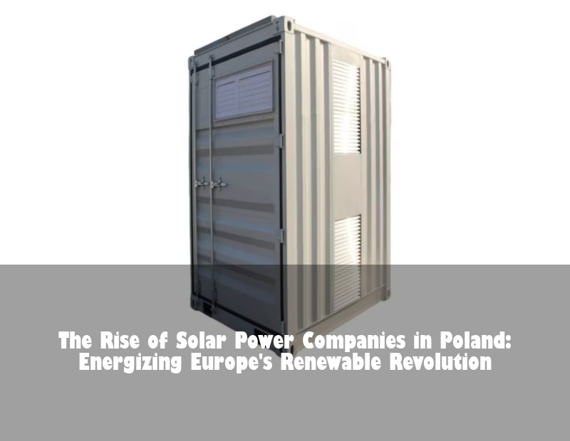The Rise of Solar Power Companies in Poland: Energizing Europe's Renewable Revolution