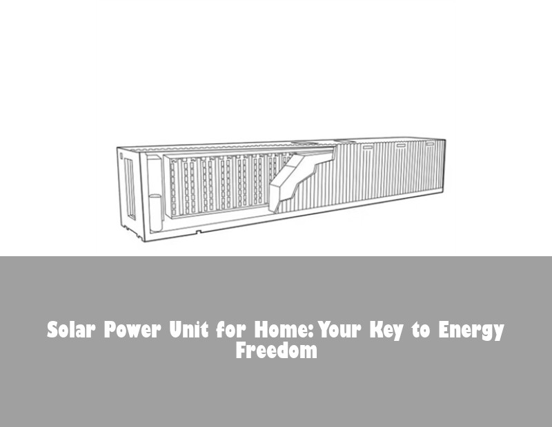Solar Power Unit for Home: Your Key to Energy Freedom