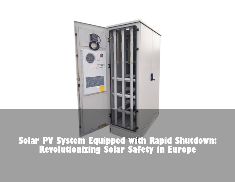 Solar PV System Equipped with Rapid Shutdown: Revolutionizing Solar Safety in Europe