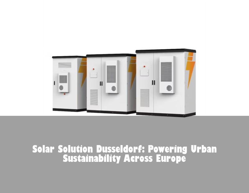 Solar Solution Dusseldorf: Powering Urban Sustainability Across Europe | Huijue Solar