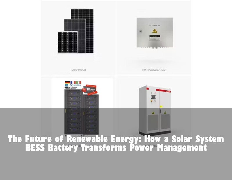 The Future of Renewable Energy: How a Solar System BESS Battery Transforms Power Management | Huijue Solar