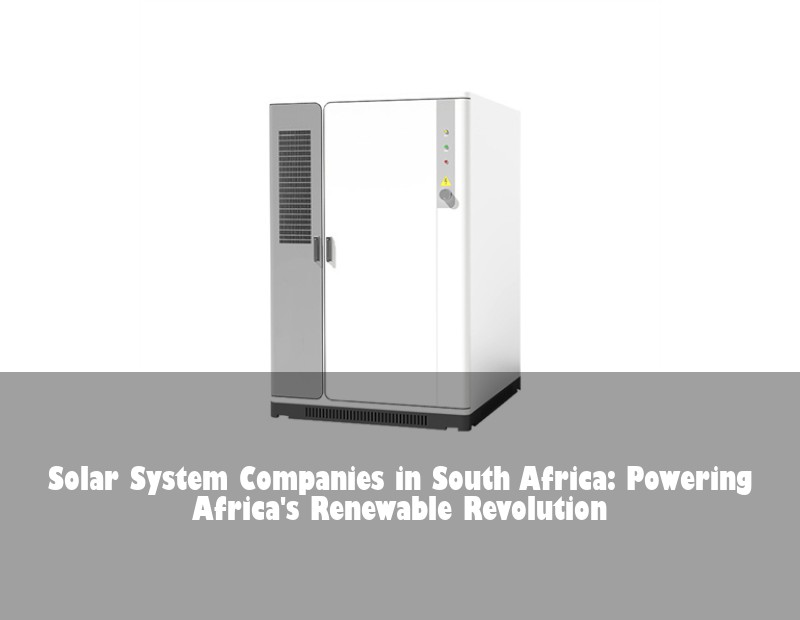 Solar System Companies in South Africa: Powering Africa's Renewable Revolution