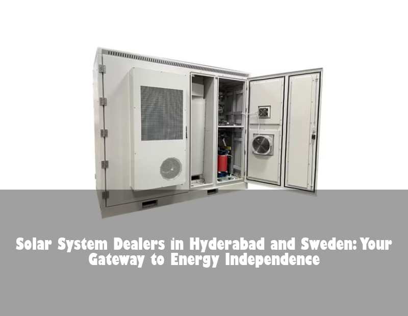 Solar System Dealers in Hyderabad and Sweden: Your Gateway to Energy Independence | Huijue Solar