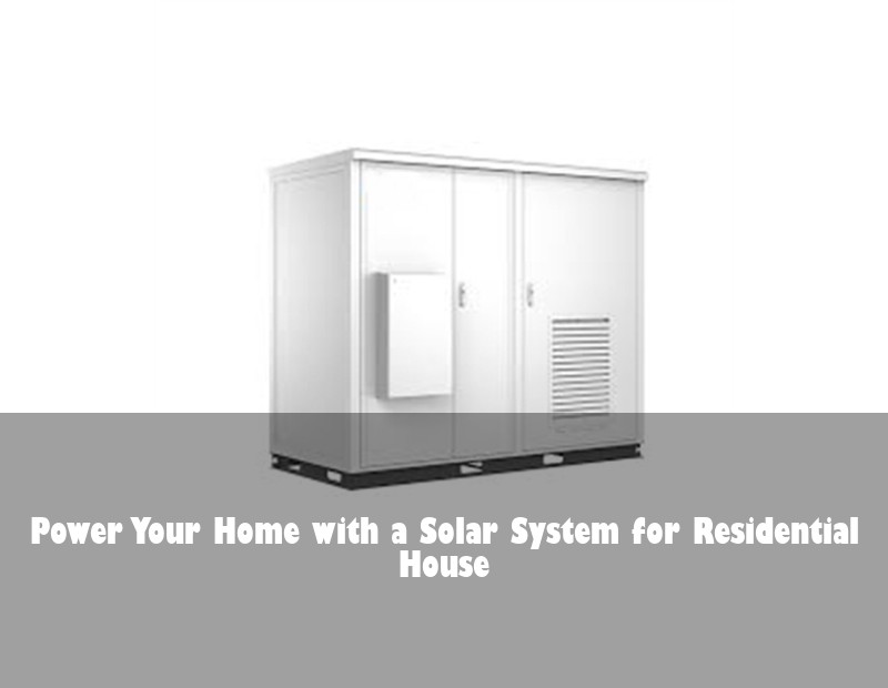 Power Your Home with a Solar System for Residential House