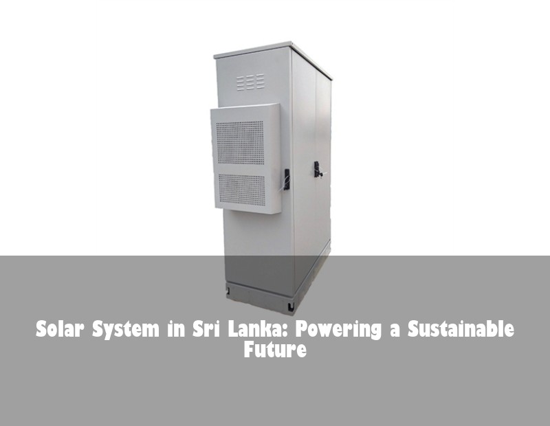 Solar System in Sri Lanka: Powering a Sustainable Future