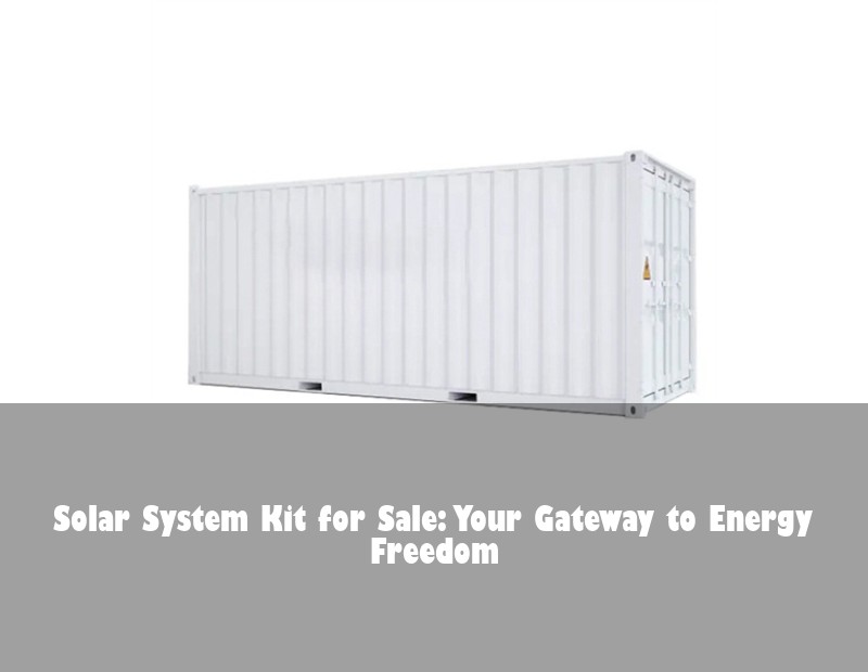 Solar System Kit for Sale: Your Gateway to Energy Freedom