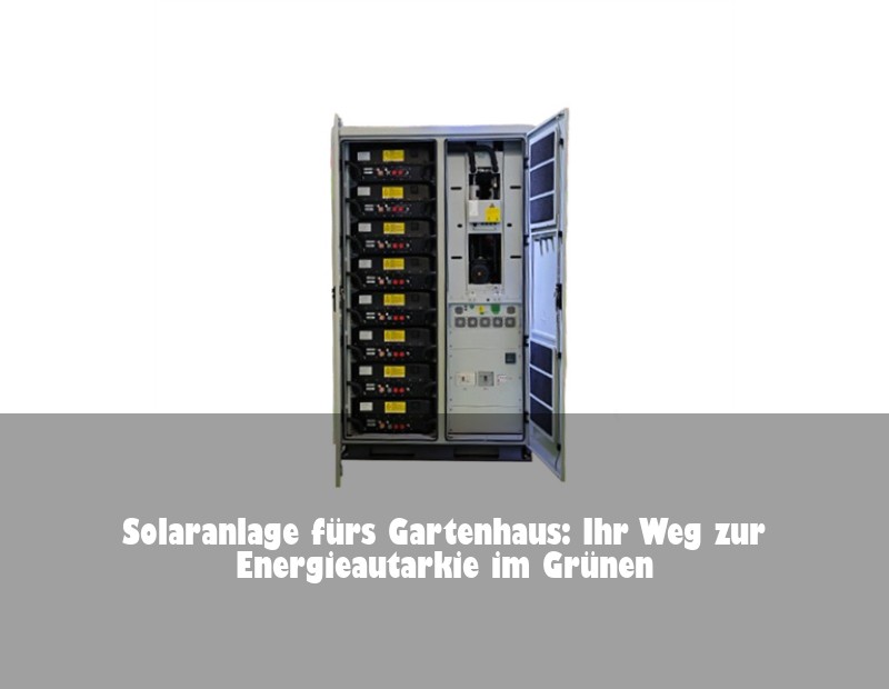 Solaranlage fürs Gartenhaus: Ihr Weg zur Energieautarkie im Grünen