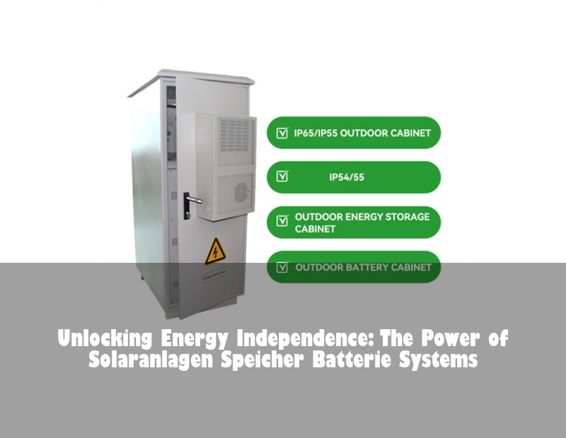 Unlocking Energy Independence: The Power of Solaranlagen Speicher Batterie Systems | Huijue Solar