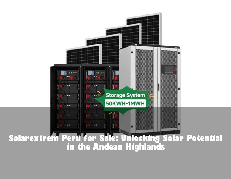 Solarextrem Perú for Sale: Unlocking Solar Potential in the Andean Highlands