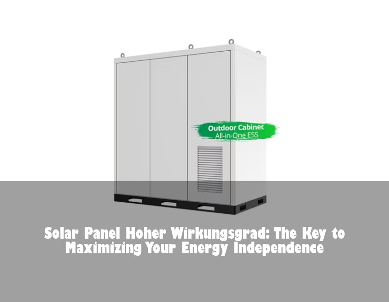 Solar Panel Hoher Wirkungsgrad: The Key to Maximizing Your Energy Independence