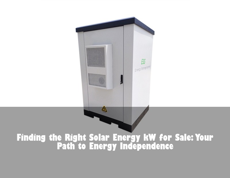 Finding the Right Solar Energy kW for Sale: Your Path to Energy Independence