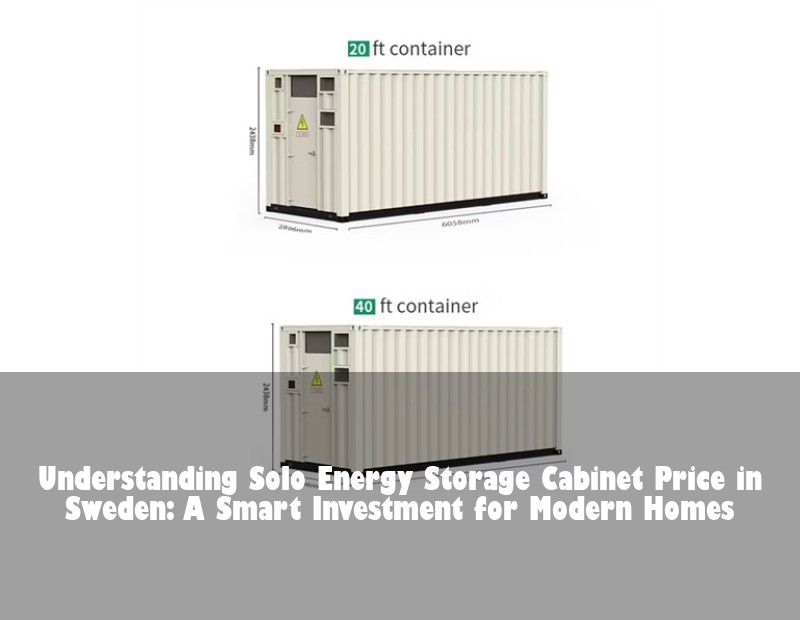 Understanding Solo Energy Storage Cabinet Price in Sweden: A Smart Investment for Modern Homes
