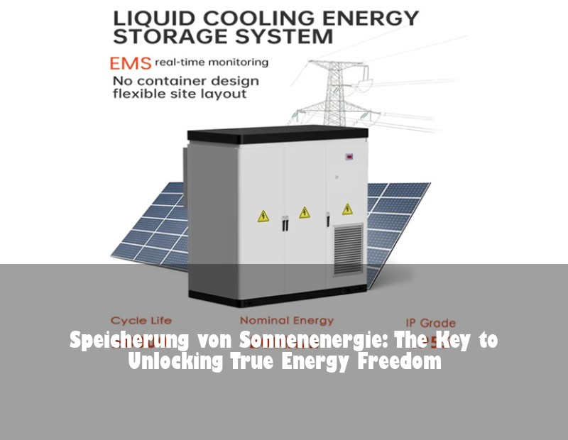 Speicherung von Sonnenenergie: The Key to Unlocking True Energy Freedom