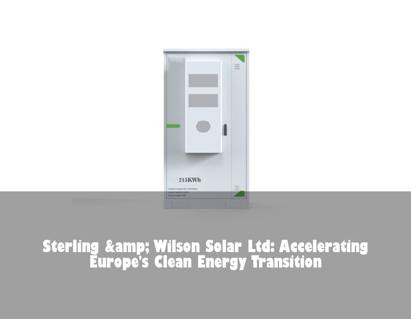 Sterling &amp; Wilson Solar Ltd: Accelerating Europe's Clean Energy Transition | Huijue Solar