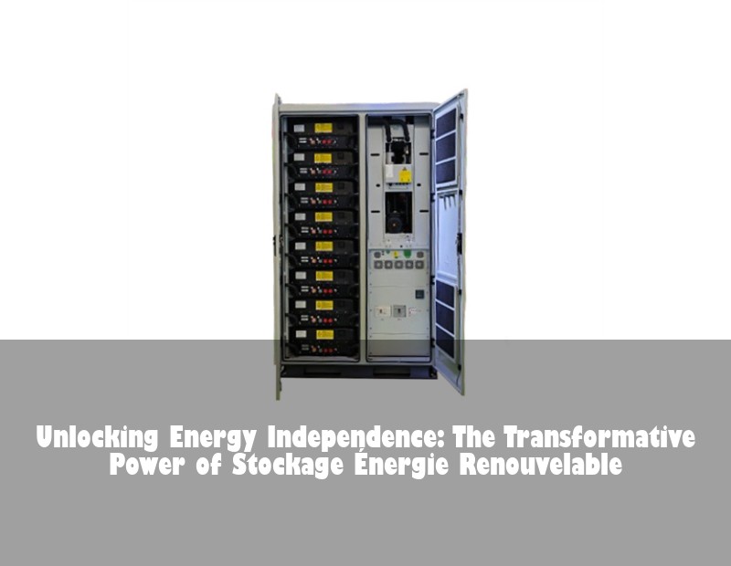Unlocking Energy Independence: The Transformative Power of Stockage Énergie Renouvelable