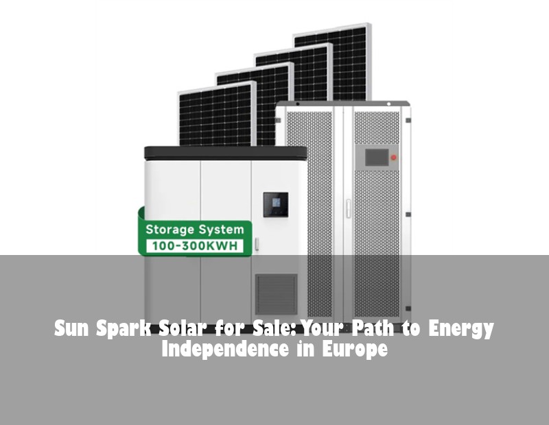 Sun Spark Solar for Sale: Your Path to Energy Independence in Europe