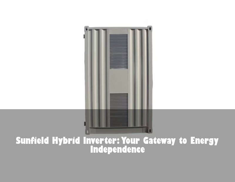 Sunfield Hybrid Inverter: Your Gateway to Energy Independence