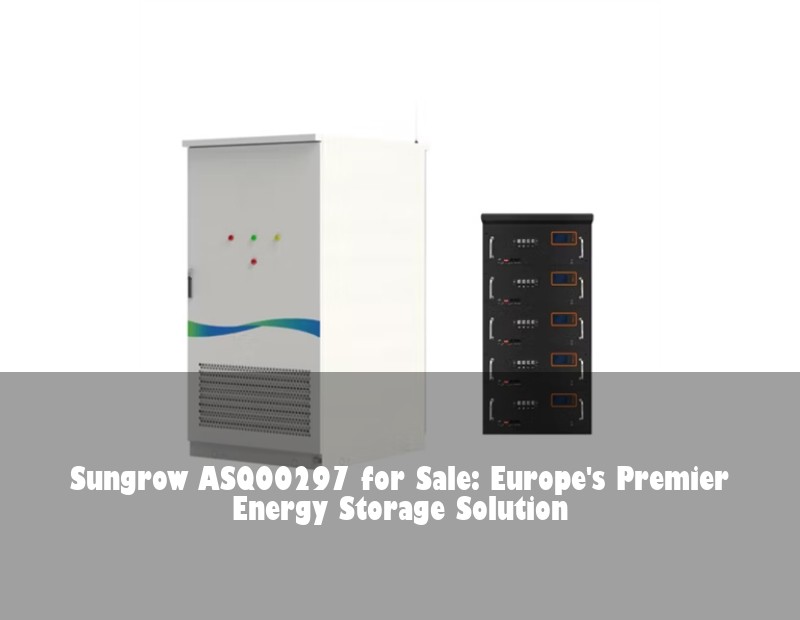 Sungrow ASQ00297 for Sale: Europe's Premier Energy Storage Solution | Huijue Solar