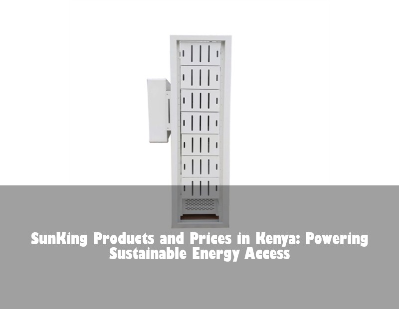 SunKing Products and Prices in Kenya: Powering Sustainable Energy Access | Huijue Solar