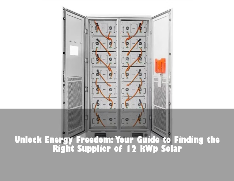 Unlock Energy Freedom: Your Guide to Finding the Right Supplier of 12 kWp Solar | Huijue Solar