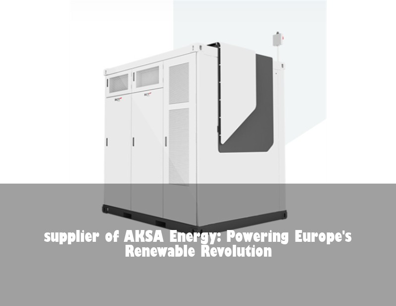 supplier of AKSA Energy: Powering Europe's Renewable Revolution