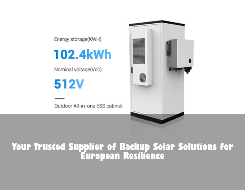 Your Trusted Supplier of Backup Solar Solutions for European Resilience