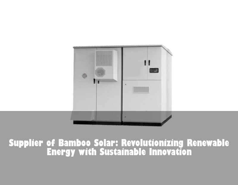 Supplier of Bamboo Solar: Revolutionizing Renewable Energy with Sustainable Innovation | Huijue Solar