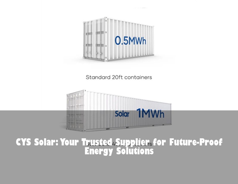 CYS Solar: Your Trusted Supplier for Future-Proof Energy Solutions