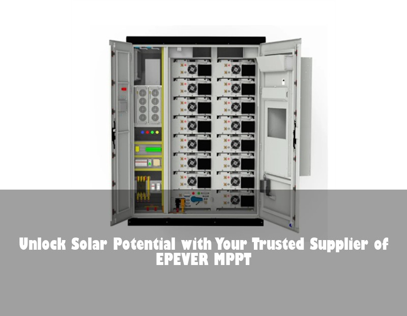 Unlock Solar Potential with Your Trusted Supplier of EPEVER MPPT