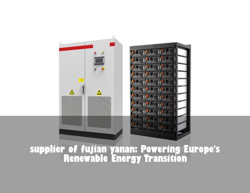 supplier of fujian yanan: Powering Europe's Renewable Energy Transition