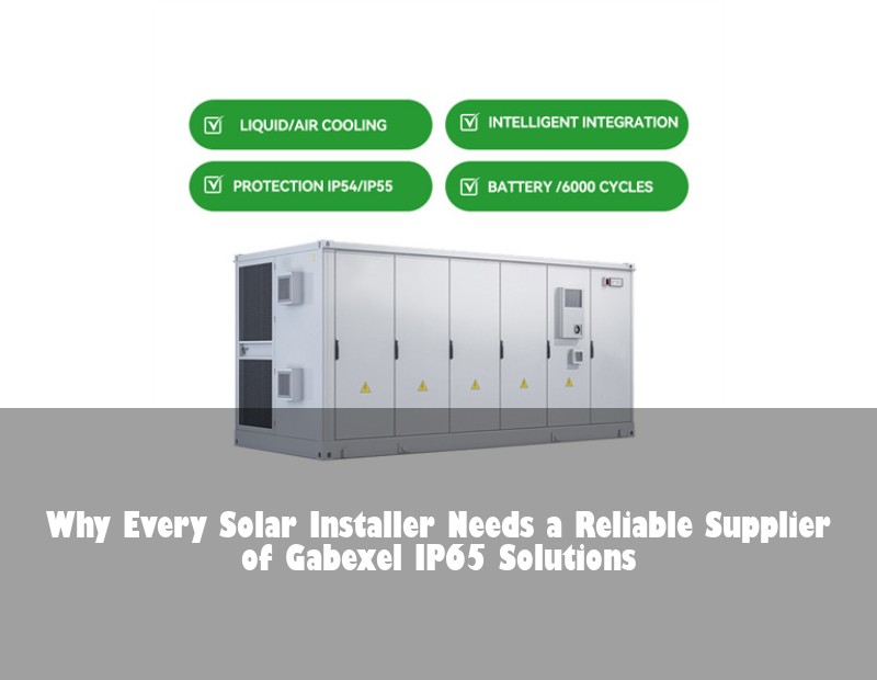 Why Every Solar Installer Needs a Reliable Supplier of Gabexel IP65 Solutions | Huijue Solar