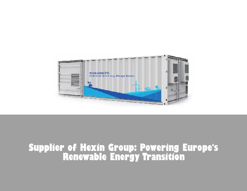 Supplier of Hexin Group: Powering Europe's Renewable Energy Transition | Huijue Solar
