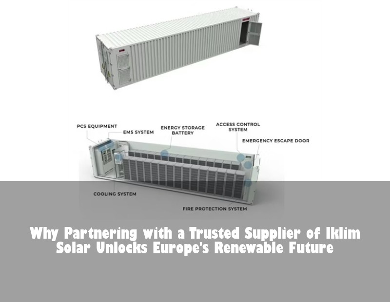 Why Partnering with a Trusted Supplier of Iklim Solar Unlocks Europe's Renewable Future
