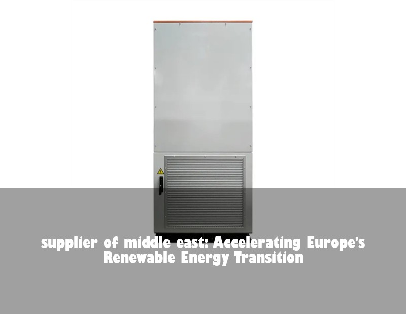 supplier of middle east: Accelerating Europe's Renewable Energy Transition