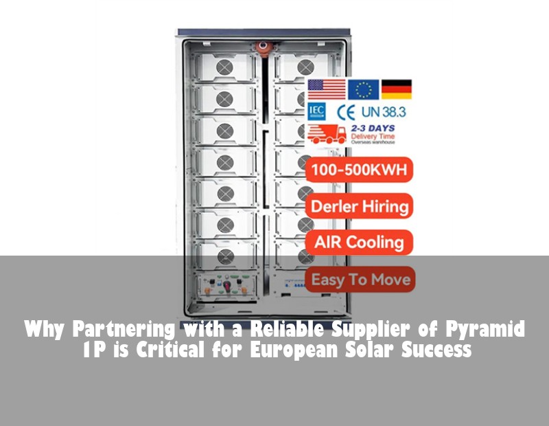 Why Partnering with a Reliable Supplier of Pyramid 1P is Critical for European Solar Success