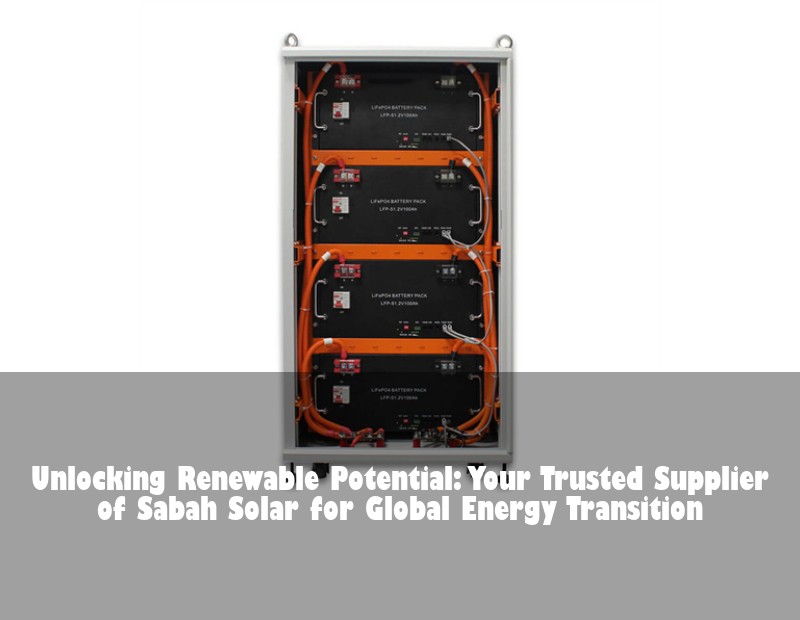 Unlocking Renewable Potential: Your Trusted Supplier of Sabah Solar for Global Energy Transition