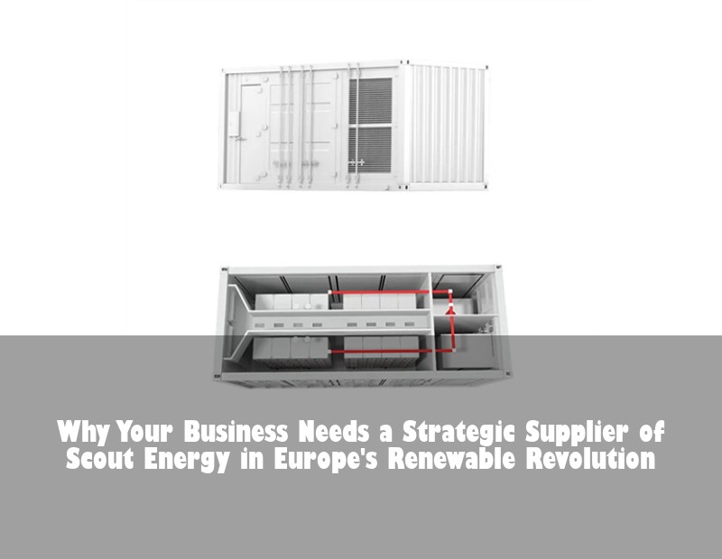 Why Your Business Needs a Strategic Supplier of Scout Energy in Europe's Renewable Revolution