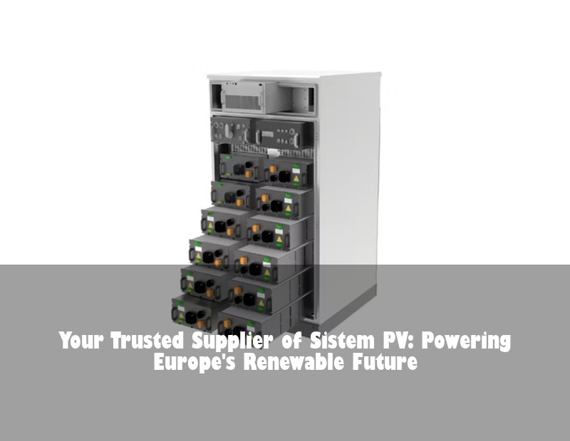 Your Trusted Supplier of Sistem PV: Powering Europe's Renewable Future | Huijue Solar