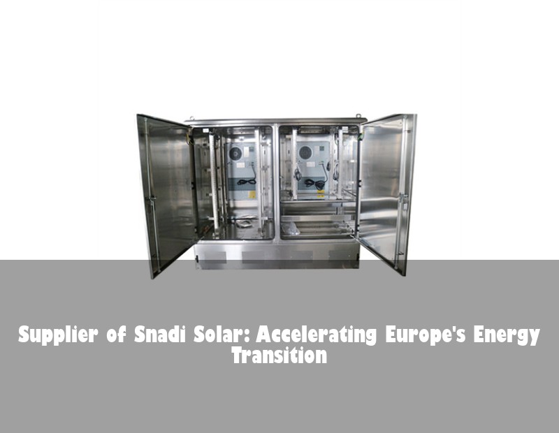 Supplier of Snadi Solar: Accelerating Europe's Energy Transition