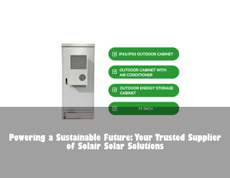 Powering a Sustainable Future: Your Trusted Supplier of Solair Solar Solutions