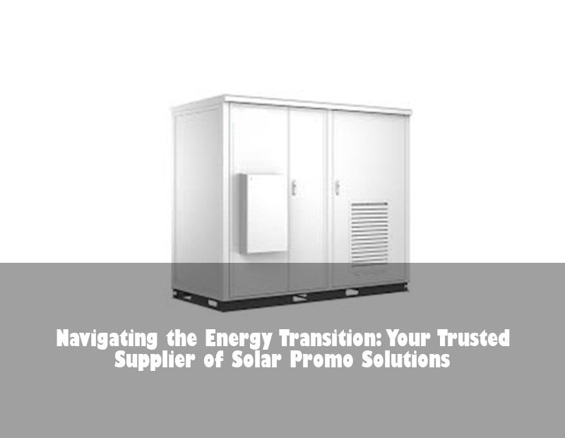 Navigating the Energy Transition: Your Trusted Supplier of Solar Promo Solutions