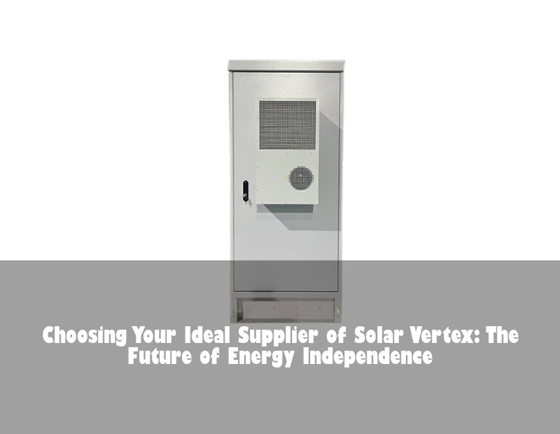 Choosing Your Ideal Supplier of Solar Vertex: The Future of Energy Independence