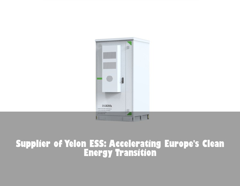 Supplier of Yelon ESS: Accelerating Europe's Clean Energy Transition